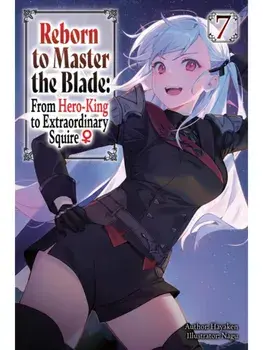 Reborn to Master the Blade: From Hero-King to Extraordinary Squire?, Vol. 7 (light novel), Paperback/Nagu Nagu