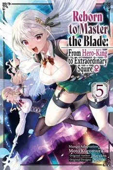 Reborn to Master the Blade: From Hero-King to Extraordinary Squire ?, Vol. 5 (manga), Paperback/Smith Carly