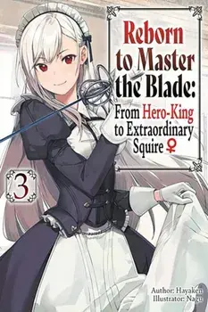 Reborn to Master the Blade: From Hero-King to Extraordinary Squire, Vol. 3 (light novel), Paperback/Hayaken