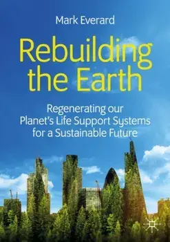 Rebuilding the Earth. Regenerating our planet's life support systems for a sustainable future, Paperback/Mark Everard