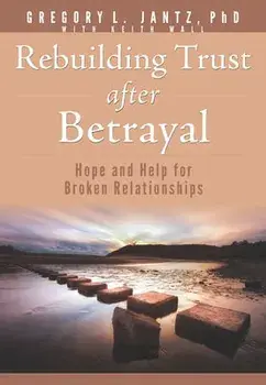 Rebuilding Trust After Betrayal: Hope and Help for Broken Relationships, Paperback/Gregory Jantz