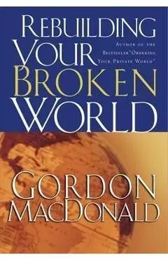 Rebuilding Your Broken World - Gordon Macdonald