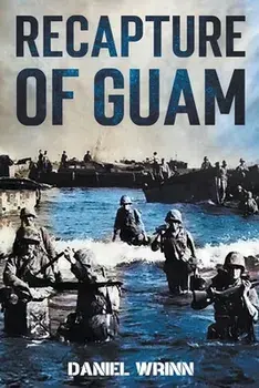 Recapture of Guam: 1944 Battle and Liberation of Guam, Paperback/Daniel Wrinn