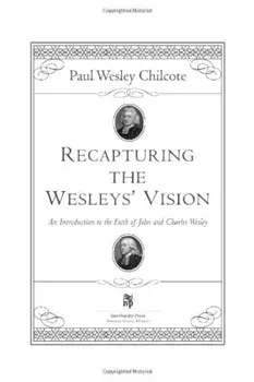 Recapturing the Wesleys' Vision: An Introduction to the Faith of John and Charles Wesley, Paperback/Paul Wesley Chilcote