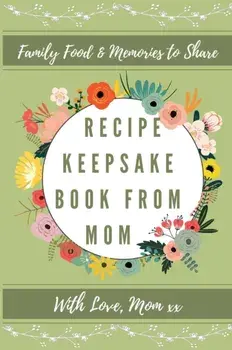 Recipe Keepsake Book From Mom: Create Your Own Recipe Book, Hardcover/Petal Publishing Co