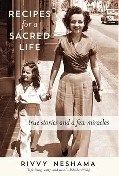 Recipes for a Sacred Life: True Stories and a Few Miracles, Hardcover/Rivvy Neshama