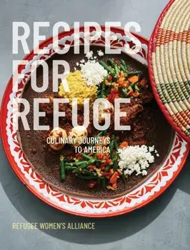 Recipes for Refuge: Culinary Journeys to America, Hardcover/Refuge Women's Alliance