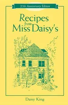 Recipes from Miss Daisy's - 25th Anniversary Edition, Hardcover/Daisy King