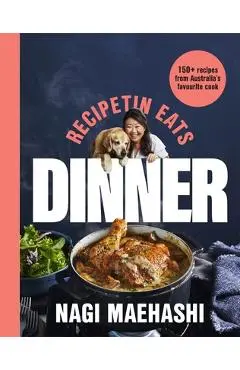 Recipetin Eats: Dinner:150 Recipes from Australia's Favourite Cook - Nagi Maehashi