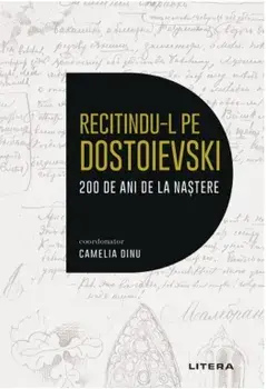 Recitindu-l pe Dostoievski. 200 de ani de la nastere/Camelia Dinu