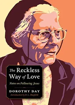 Reckless Way of Love. Notes on Following Jesus, Paperback/Dorothy Day