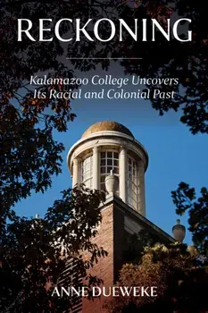 Reckoning: Kalamazoo College Uncovers Its Racial and Colonial Past, Paperback/Anne Dueweke