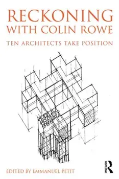 Reckoning with Colin Rowe. Ten Architects Take Position, Paperback/***