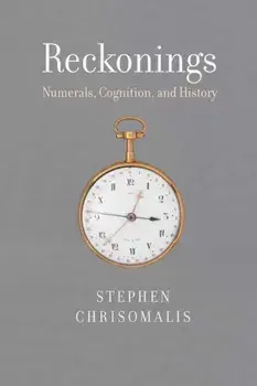 Reckonings: Numerals, Cognition, and History, Hardcover/Stephen Chrisomalis