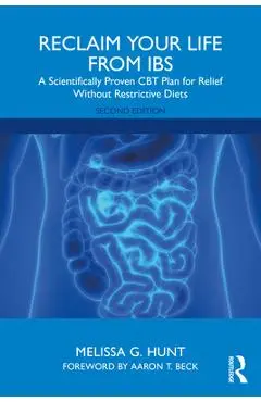 Reclaim Your Life from IBS: A Scientifically Proven CBT Plan for Relief Without Restrictive Diets - Melissa G. Hunt
