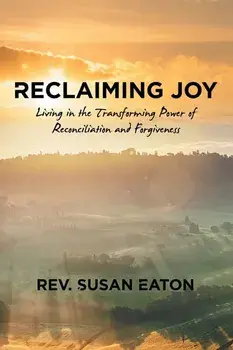 Reclaiming Joy: Living in the Transforming Power of Reconciliation and Forgiveness, Paperback/Rev Susan Eaton