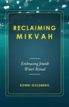 Reclaiming Mikvah: Embracing Jewish Water Ritual, Paperback/Bonni Goldberg