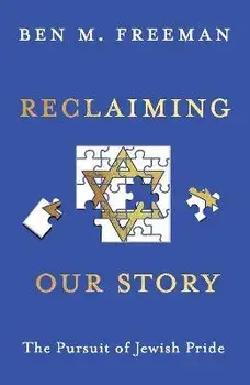 Reclaiming Our Story. The Pursuit of Jewish Pride, Paperback/Ben M. Freeman