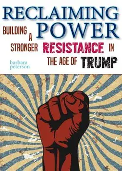 Reclaiming Power: Building a Stronger Resistance in the Age of Trump, Paperback/Barbara Peterson