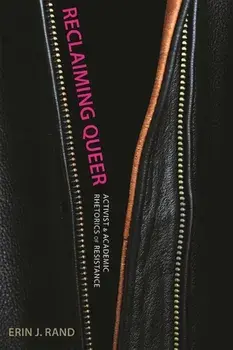Reclaiming Queer. Activist and Academic Rhetorics of Resistance, Paperback/Erin J. Rand