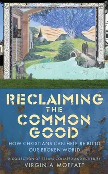 Reclaiming the Common Good. How Christians can help re-build our broken world, Paperback/***