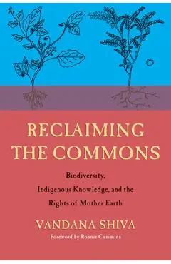 Reclaiming the Commons: Biodiversity, Traditional Knowledge, and the Rights of Mother Earth - Vandana Shiva