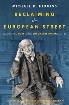 Reclaiming The European Street: Speeches on Europe and the European Union, 2016-20, Hardback/Michael D. Higgins