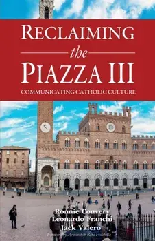 Reclaiming the Piazza III: Catholic Culture and the New Evangelisation, Paperback/Leonardo Franchi