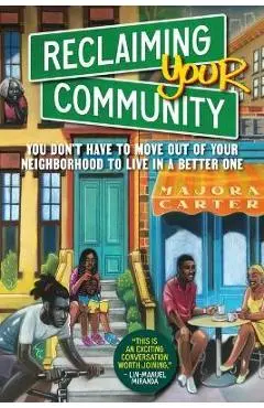 Reclaiming Your Community: You Don't Have to Move Out of Your Neighborhood to Live in a Better One - Majora Carter