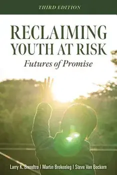 Reclaiming Youth at Risk: Futures of Promise (Reach Alienated Youth and Break the Conflict Cycle Using the Circle of Courage), Paperback/Larry K. Brendtro