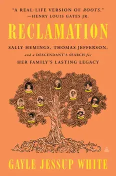 Reclamation: Sally Hemings, Thomas Jefferson, and a Descendant's Search for Her Family's Lasting Legacy, Paperback/Gayle Jessup White