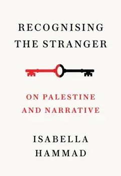 Recognising the Stranger. On Palestine and Narrative, Paperback/Isabella Hammad