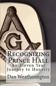 Recognizing Prince Hall: An Eleven Year Journey to Honesty, Paperback/Dan Weatherington