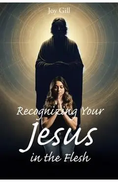 Recognizing Your Jesus in the Flesh - Joy Gill