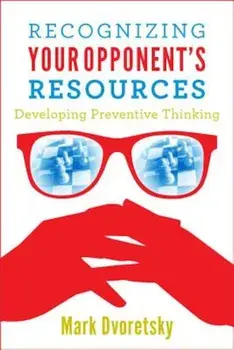 Recognizing Your Opponent's Resources: Developing Preventive Thinking, Paperback/Mark Dvoretsky