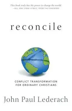 Reconcile: Conflict Transformation for Ordinary Christians - John Paul Lederach
