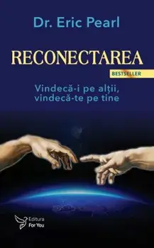 Reconectarea. Vindeca-i pe altii, vindeca-te pe tine. Editia a III-a/Eric Pearl