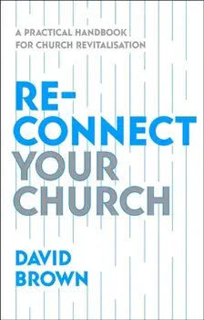 Reconnect Your Church. A Practical Handbook for Church Revitalisation, Paperback/David Brown