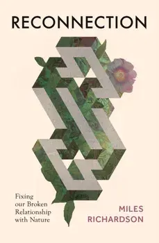 Reconnection. Fixing our Broken Relationship with Nature, Paperback/Miles Richardson