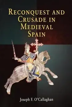 Reconquest and Crusade in Medieval Spain, Paperback/Joseph F. O'Callaghan