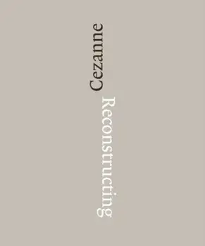 Reconstructing Czanne: Sequence and Process in Paul Czanne's Works on Paper, Hardcover/Paul Cezanne