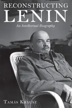Reconstructing Lenin: An Intellectual Biography, Paperback/Tamas Krausz
