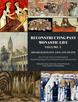 Reconstructing Past Monastic Life: Volume 1: Bioarchaeology, Life and Death. New Trends from Archaeological, Bioanthropological and Documentary Perspectives, Paperback/***