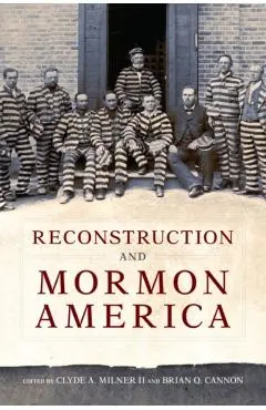 Reconstruction and Mormon America - Clyde A. Milner