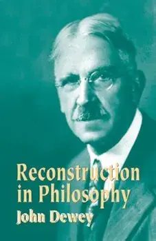 Reconstruction in Philosophy, Paperback/John Dewey
