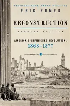 Reconstruction Updated Edition: America's Unfinished Revolution, 1863-1877, Paperback/Eric Foner