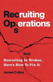 RecOps: Recruiting Is (Still) Broken. Here's How to Fix It., Paperback/James Colino