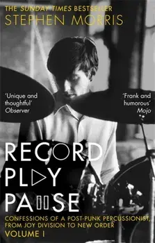 Record Play Pause. Confessions of a Post-Punk Percussionist: The Joy Division Years, Paperback/Stephen Morris