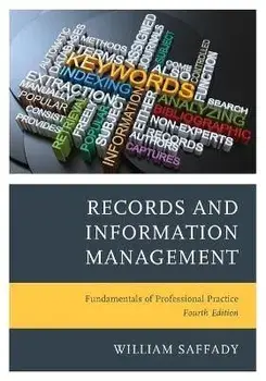 Records and Information Management: Fundamentals of Professional Practice, Paperback/William Saffady