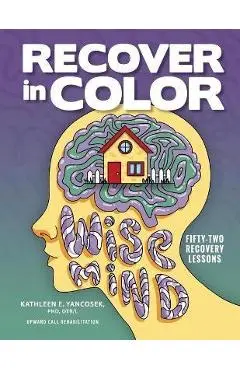 Recover in Color: 52 Recovery Lessons - Kathleen E. Yancosek
